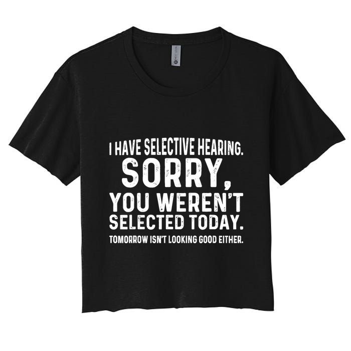 I Have Selective Hearing Sorry You WerenT Selected Today Crop Top