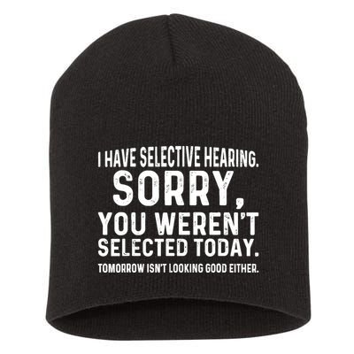 I Have Selective Hearing Sorry You WerenT Selected Today Short Acrylic Beanie