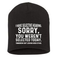 I Have Selective Hearing Sorry You WerenT Selected Today Short Acrylic Beanie