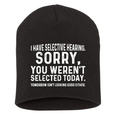 I Have Selective Hearing Sorry You WerenT Selected Today Short Acrylic Beanie