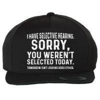 I Have Selective Hearing Sorry You WerenT Selected Today Wool Snapback Cap