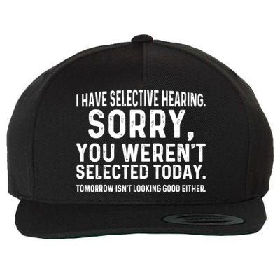 I Have Selective Hearing Sorry You WerenT Selected Today Wool Snapback Cap