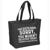 I Have Selective Hearing Sorry You WerenT Selected Today Zip Tote Bag