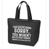 I Have Selective Hearing Sorry You WerenT Selected Today Zip Tote Bag