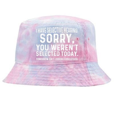 I Have Selective Hearing Sorry You WerenT Selected Today Tie-Dyed Bucket Hat