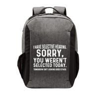 I Have Selective Hearing Sorry You WerenT Selected Today Vector Backpack