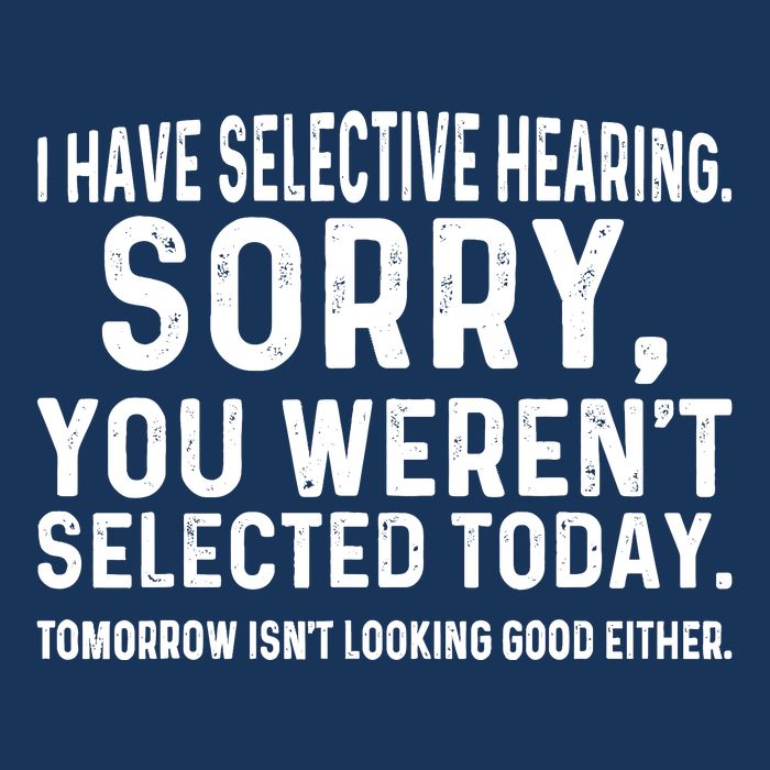 I Have Selective Hearing Sorry You WerenT Selected Today Infant Baby Jersey Bodysuit