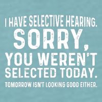 I Have Selective Hearing Sorry You WerenT Selected Today Sueded Cloud Jersey T-Shirt