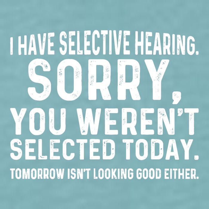 I Have Selective Hearing Sorry You WerenT Selected Today Sueded Cloud Jersey T-Shirt