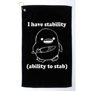 I Have Stability Ability To Stab Funny Platinum Collection Golf Towel