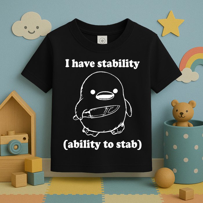 I Have Stability Ability To Stab Funny Toddler T-Shirt