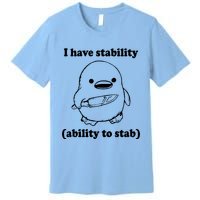I Have Stability Ability To Stab Funny Premium T-Shirt