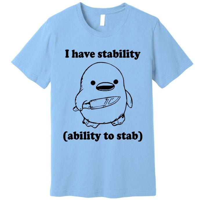 I Have Stability Ability To Stab Funny Premium T-Shirt