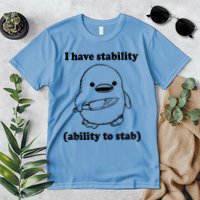 I Have Stability Ability To Stab Funny Premium T-Shirt