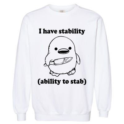 I Have Stability Ability To Stab Funny Garment-Dyed Sweatshirt