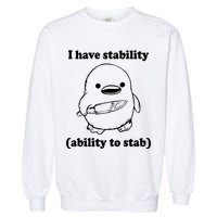 I Have Stability Ability To Stab Funny Garment-Dyed Sweatshirt