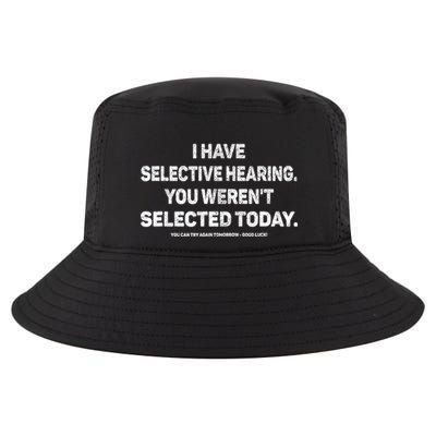I Have Selective Hearing You Werent Selected Today Funny Cool Comfort Performance Bucket Hat