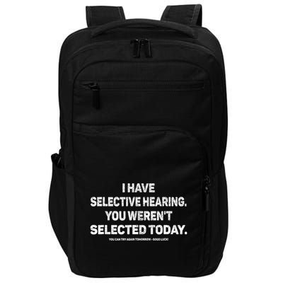 I Have Selective Hearing You Werent Selected Today Funny Impact Tech Backpack