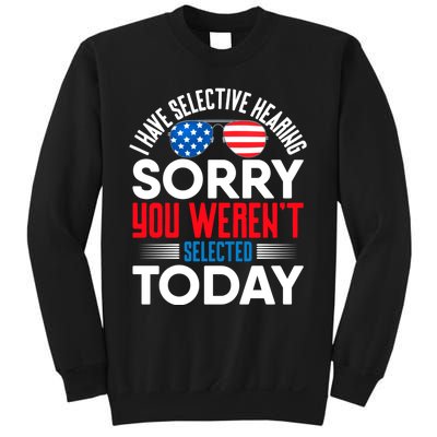 I Have Selective Hearing Sorry You Werent Selected Today Sweatshirt