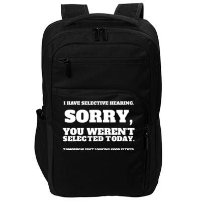 I Have Selective Hearing, You Weren't Selected Impact Tech Backpack