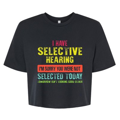 I Have Selective Hearing You Were Not Selected Funny Bella+Canvas Jersey Crop Tee