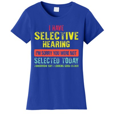 I Have Selective Hearing You Were Not Selected Funny Women's T-Shirt