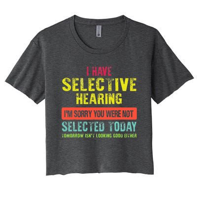 I Have Selective Hearing You Were Not Selected Funny Women's Crop Top Tee