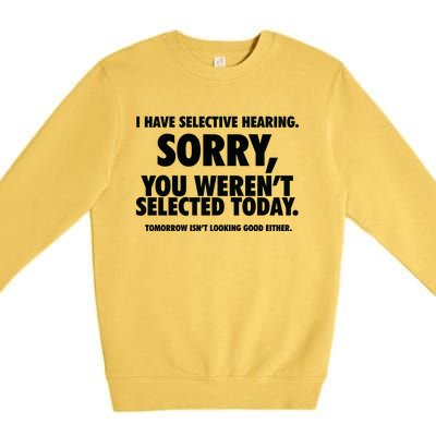 I Have Selective Hearing You WerenT Selected Premium Crewneck Sweatshirt