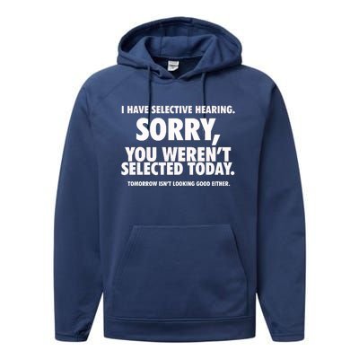 I Have Selective Hearing You WerenT Selected Performance Fleece Hoodie