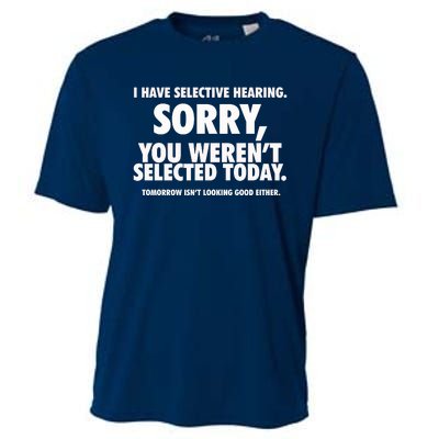 I Have Selective Hearing You WerenT Selected Cooling Performance Crew T-Shirt