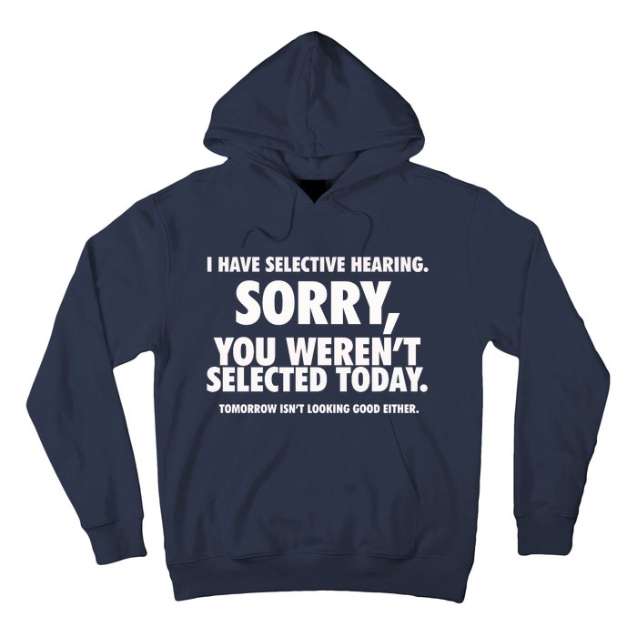 I Have Selective Hearing You WerenT Selected Hoodie