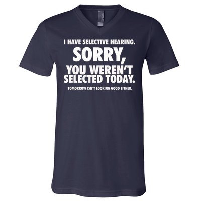 I Have Selective Hearing You WerenT Selected V-Neck T-Shirt