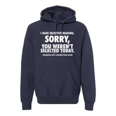 I Have Selective Hearing You WerenT Selected Premium Hoodie