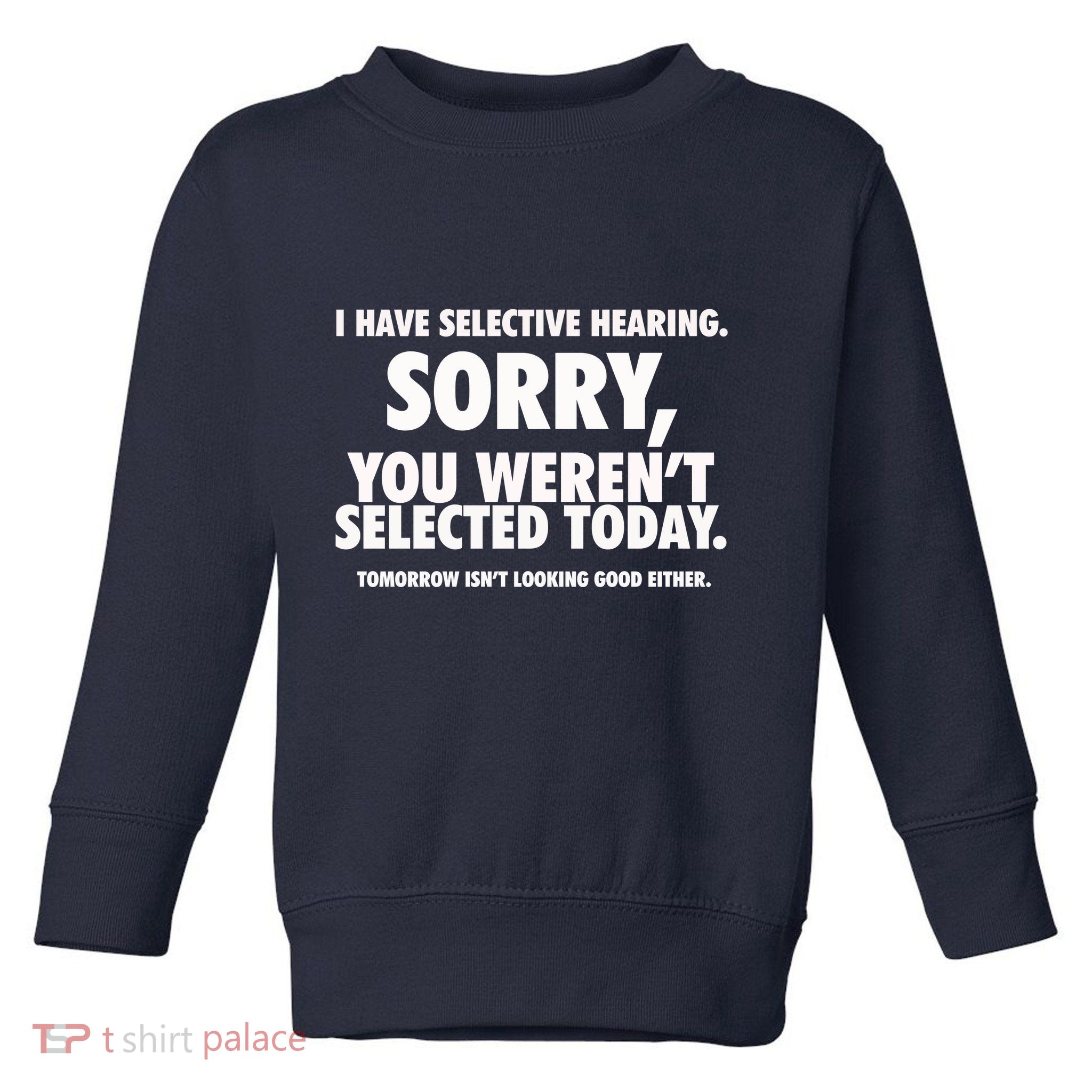 I Have Selective Hearing You WerenT Selected Toddler Sweatshirt