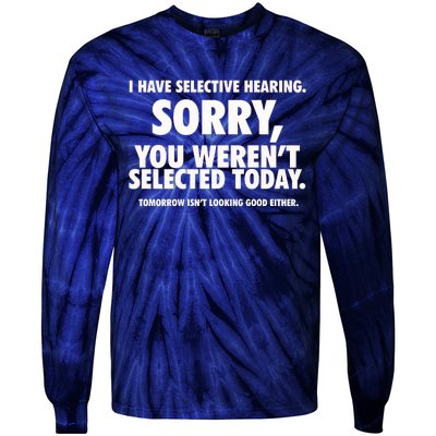 I Have Selective Hearing You WerenT Selected Tie-Dye Long Sleeve Shirt