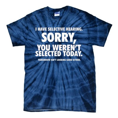 I Have Selective Hearing You WerenT Selected Tie-Dye T-Shirt