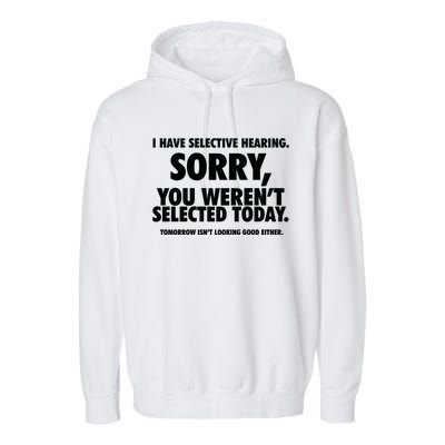 I Have Selective Hearing You WerenT Selected Garment-Dyed Fleece Hoodie