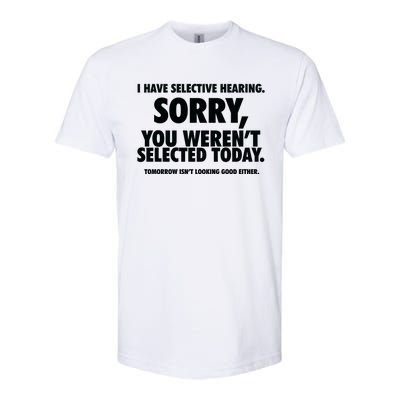 I Have Selective Hearing You WerenT Selected Softstyle CVC T-Shirt