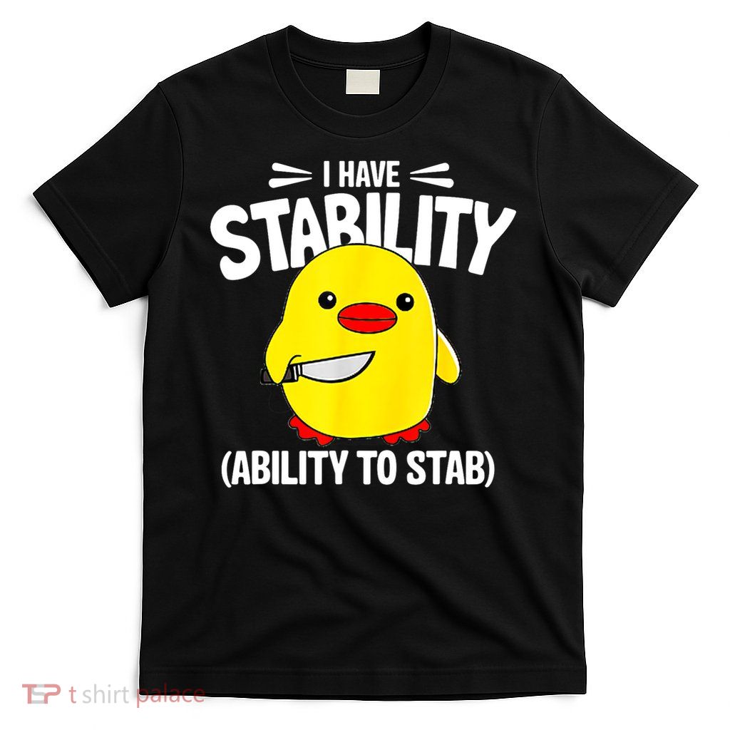 I Have Stability Ability To Stab T-Shirt