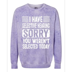 I Have Selective Hearing Sorry You WerenT Selected Today Colorblast Crewneck Sweatshirt