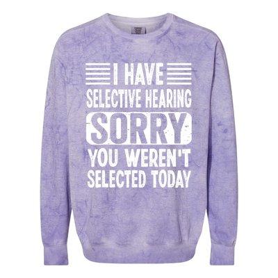 I Have Selective Hearing Sorry You WerenT Selected Today Colorblast Crewneck Sweatshirt