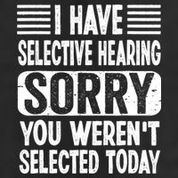 I Have Selective Hearing Sorry You WerenT Selected Today Garment-Dyed Fleece Hoodie