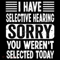 I Have Selective Hearing Sorry You WerenT Selected Today Flexfit Unipanel Trucker Cap