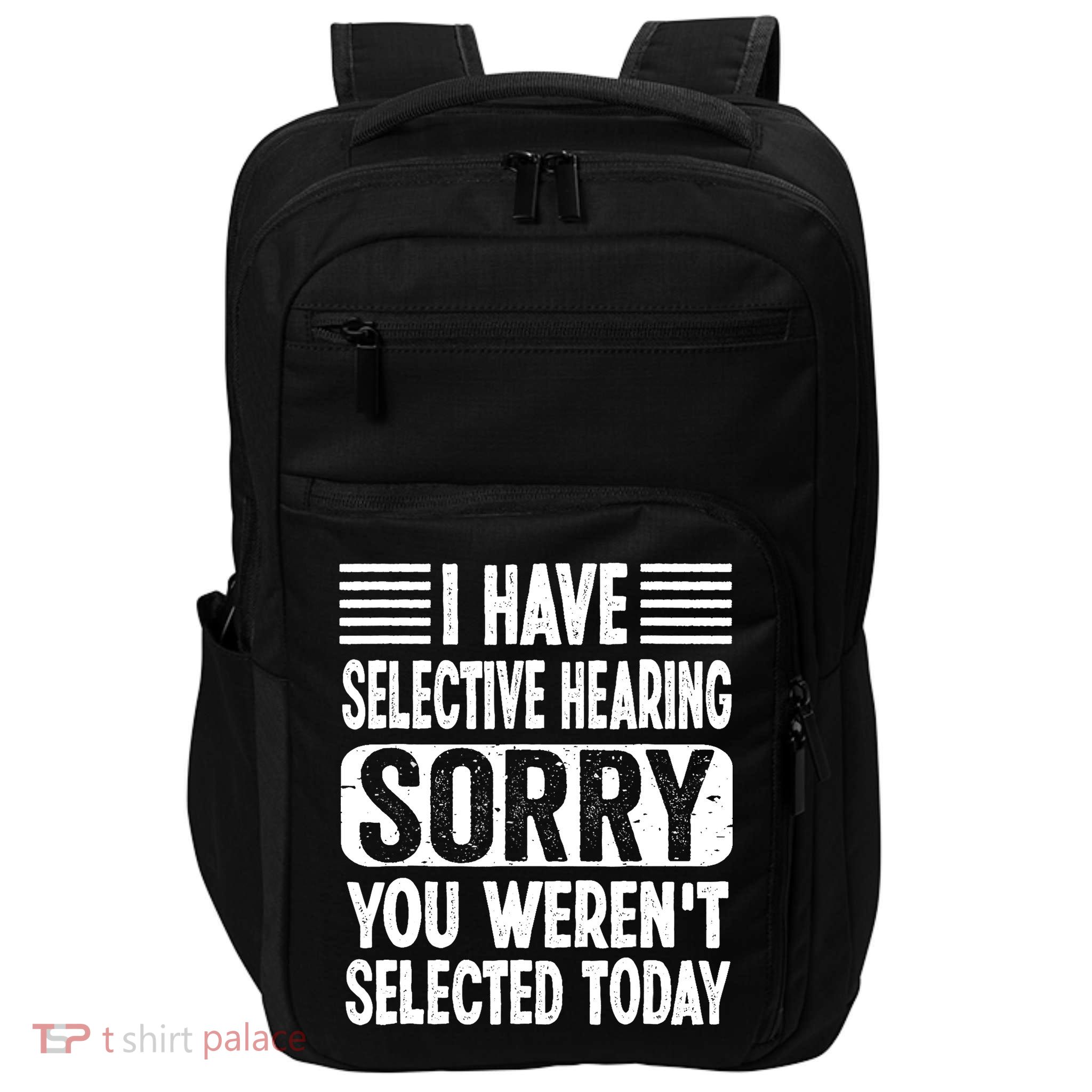 I Have Selective Hearing Sorry You WerenT Selected Today Impact Tech Backpack