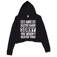 I Have Selective Hearing Sorry You WerenT Selected Today Crop Fleece Hoodie