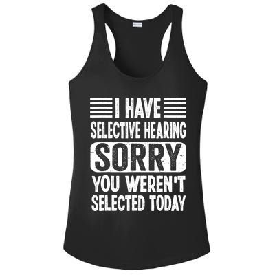I Have Selective Hearing Sorry You WerenT Selected Today Ladies PosiCharge Competitor Racerback Tank