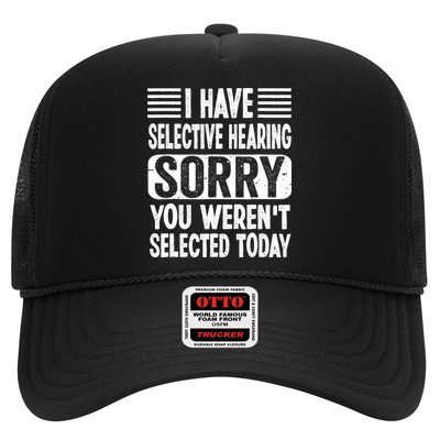 I Have Selective Hearing Sorry You WerenT Selected Today Trucker Hat