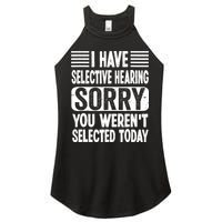 I Have Selective Hearing Sorry You WerenT Selected Today Women's Perfect Tri Rocker Tank