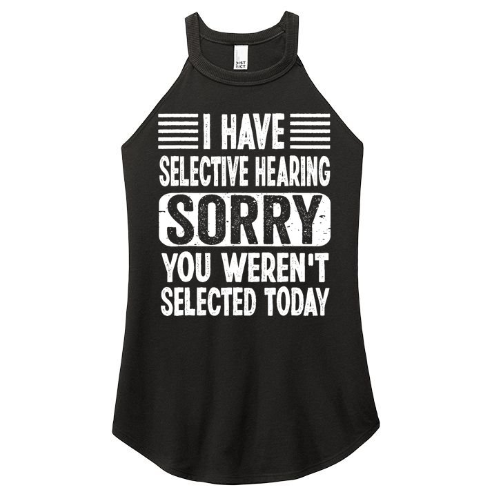 I Have Selective Hearing Sorry You WerenT Selected Today Women's Perfect Tri Rocker Tank
