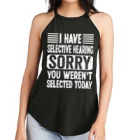 I Have Selective Hearing Sorry You WerenT Selected Today Women's Perfect Tri Rocker Tank